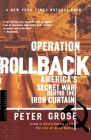 Operation Rollback: America's Secret War Behind the Iron Curtain By Peter Grose Cover Image