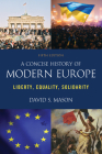 A Concise History of Modern Europe: Liberty, Equality, Solidarity By David S. Mason Cover Image