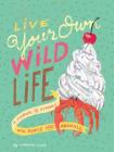 Live Your Own Wild Life: A Journal for Humans (with Advice from Animals) (Advice Journal, Daily Journal, Reflection Journal) By Catherine Lepage Cover Image