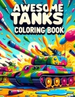 Awesome Tanks Coloring Book: Journey Through a Realm of Heavy Metal and Military Might, Where Each Page Holds the Promise of Thrilling Tank Adventu Cover Image