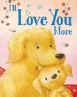I'll Love You More (Padded Board Books for Babies) Cover Image