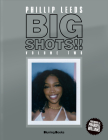 Big Shots! Vol. 2: More Shots from the World of Music, Fashion and Beyond By Phillip Leeds Cover Image