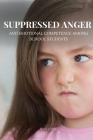 Suppressed Anger and Emotional Competence among School Students By Harsha Khandelwal Cover Image