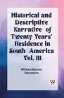 Historical and Descriptive Narrative of Twenty Years' Residence in South America Vol. III Cover Image