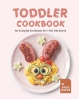 Toddler Cookbook: Fun & Easy Kid Food Recipes for 2-Year-Olds and Up By Angel Burns Cover Image