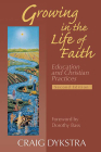 Growing in the Life of Faith, Second Edition: Education and Christian Practices By Craig Dykstra Cover Image