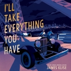 I'll Take Everything You Have By James Klise, Will Collyer (Read by) Cover Image