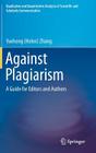 Against Plagiarism: A Guide for Editors and Authors (Qualitative and Quantitative Analysis of Scientific and Scho) By Zhang Cover Image