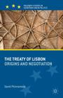 The Treaty of Lisbon: Origins and Negotiation (Palgrave Studies in European Union Politics) By D. Phinnemore Cover Image