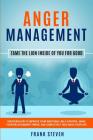 Anger Management: Tame The Lion Inside of You for Good: Discover How to Improve Your Emotional Self-Control, Make Your Relationships Thr By Frank Steven Cover Image