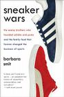 Sneaker Wars: The Enemy Brothers Who Founded Adidas and Puma and the Family Feud That Forever Changed the Business of Sports By Barbara Smit Cover Image