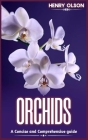 Orchids: A concise and comprehensive guide By Henry Olson Cover Image