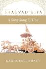 Bhagvad Gita: A Song Sung by God By Raghupati Bhatt (Translator) Cover Image
