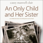 An Only Child and Her Sister Lib/E: A Memoir Cover Image