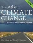 The Atlas of Climate Change: Mapping the World's Greatest Challenge By Kirstin Dow, Thomas E. Downing Cover Image