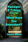 Passages: A Trilogy: What Have You Unearthed? By Sandra Waine Cover Image