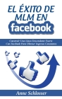 El Éxito de MLM En Facebook: Construir Una Línea Descendente Fuerte Con Facebook Para Obtener Ingresos Constantes By Anne Schlosser Cover Image