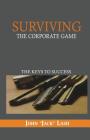 Surviving the Corporate Game: The Keys to Success By Jack Lash Cover Image