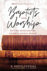 Baptists and Worship (Monographs in Baptist History #14) By R. Scott Connell, Michael A. G. Haykin (Foreword by) Cover Image