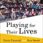 Playing for Their Lives: The Global El Sistema Movement for Social Change Through Music By Eric Booth, Tricia Tunstall, Bob Souer (Read by) Cover Image