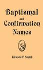 Baptismal and Confirmation Names By Edward F. Smith Cover Image