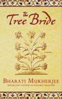 The Tree Bride: A Novel By Bharati Mukherjee Cover Image