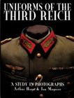 Uniforms of the Third Reich: A Study in Photographs (Schiffer Military History) By Arthur Hayes Cover Image
