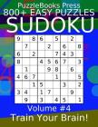 Puzzlebooks Press Sudoku 800+ Easy Puzzles Volume 4: Train Your Brain! By Puzzlebooks Press Cover Image