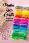 Plastic Lace Crafts: Easy Step by Step Guide for Beginners: Gift Ideas for Christmas Cover Image