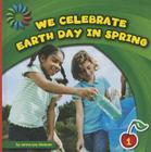 We Celebrate Earth Day in Spring (21st Century Basic Skills Library: Let's Look at Spring) By Jenna Lee Gleisner Cover Image