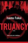 Truancy: A Novel By Isamu Fukui Cover Image