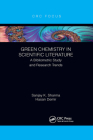 Green Chemistry in Scientific Literature: A Bibliometric Study and Research Trends By Sanjay Sharma, Hasan Demir Cover Image