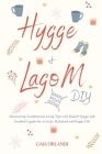 Hygge and Lagom DIY: Discovering Scandinavian Living Tips with Danish Hygge and Swedish Lagom for a Cozily, Balanced and Happy Life Cover Image