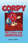 Corpy, The Little Red Corpuscle By Romel Wrenn Cover Image