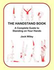 The Handstand Book: A Complete Guide to Standing on Your Hands By Jack Wiley Cover Image