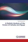 A Stylistic Analysis of the Fiction of Achebe and Ngugi Cover Image