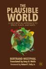 The Plausible World: A Geocritical Approach to Space, Place, and Maps By B. Westphal Cover Image