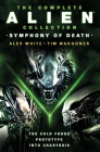 The Complete Alien Collection: Symphony of Death (The Cold Forge, Prototype, Into Charybdis) By Alex White, Tim Waggoner Cover Image