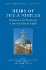 Heirs of the Apostles: Studies on Arabic Christianity in Honor of Sidney H. Griffith Cover Image
