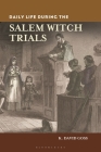 Daily Life During the Salem Witch Trials (Greenwood Press Daily Life Through History) By K. David Goss Cover Image
