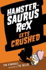 Hamstersaurus Rex Gets Crushed By Tom O'Donnell, Tim Miller (Illustrator) Cover Image