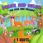 Darcie and Dulcie the Deer and Friends By J. T. Scott Cover Image