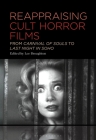 Reappraising Cult Horror Films: From Carnival of Souls to Last Night in Soho By Lee Broughton (Editor) Cover Image