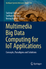 Multimedia Big Data Computing for Iot Applications: Concepts, Paradigms and Solutions (Intelligent Systems Reference Library #163) Cover Image