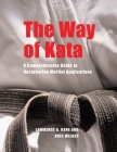 The Way of Kata: A Comprehensive Guide for Deciphering Martial Applications Cover Image
