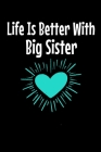 Life Is Better With Big Sister: Notebook Gift For Big Sister 120 Dot Grid Page Cover Image
