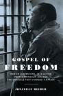 Gospel of Freedom: Martin Luther King, Jr.’s Letter from Birmingham Jail and the Struggle That Changed a Nation By Jonathan Rieder Cover Image