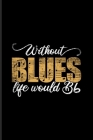 Without Blues Life Would Bb: Music Staff Paper Book For Musicians, Song Composer, Musical Instruments & Concert Fans - 6x9 - 100 pages By Yeoys Softback Cover Image