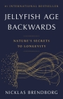 Jellyfish Age Backwards: Nature's Secrets to Longevity By Nicklas Brendborg Cover Image