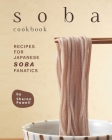 Soba Cookbook: Recipes for Japanese Soba Fanatics By Sharon Powell Cover Image
